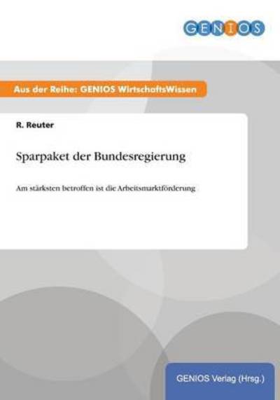Cover for R Reuter · Sparpaket der Bundesregierung: Am starksten betroffen ist die Arbeitsmarktfoerderung (Paperback Book) (2015)