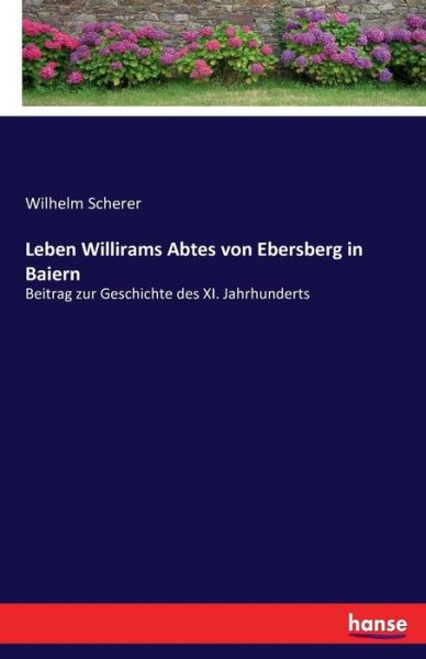 Cover for Wilhelm Scherer · Leben Willirams Abtes Von Ebersberg in B (Paperback Book) (2016)
