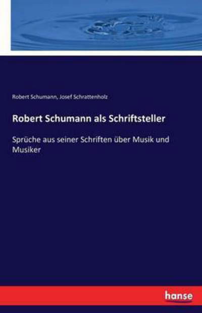 Robert Schumann als Schriftste - Schumann - Libros -  - 9783743457843 - 8 de diciembre de 2016