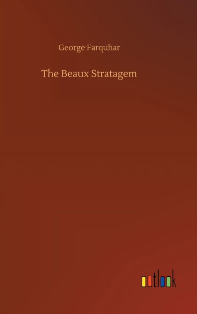 Cover for George Farquhar · The Beaux Stratagem (Hardcover Book) (2020)