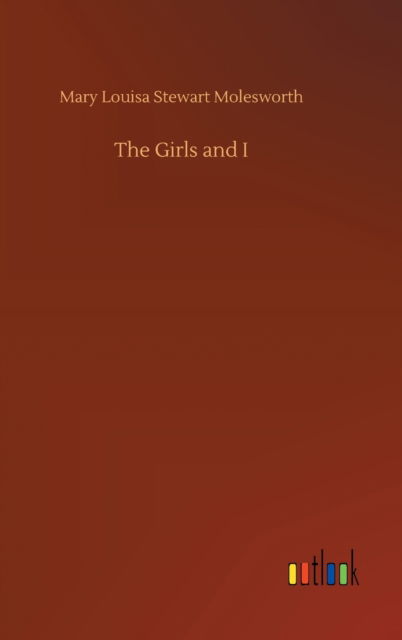 Cover for Mary Louisa Stewart Molesworth · The Girls and I (Hardcover Book) (2020)