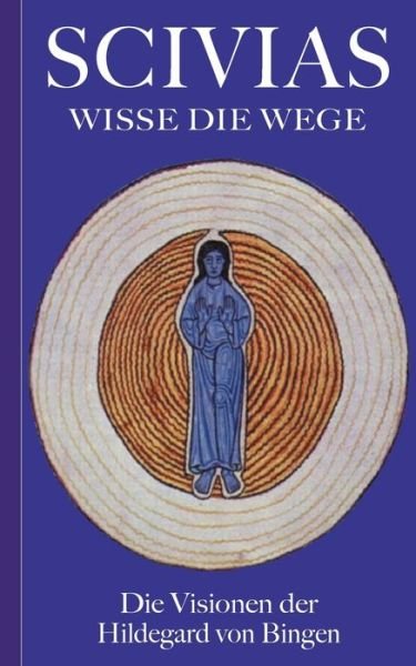Cover for Hildegard Von Bingen · Scivias - Wisse die Wege: Die Visionen der Hildegard von Bingen (Paperback Bog) (2021)