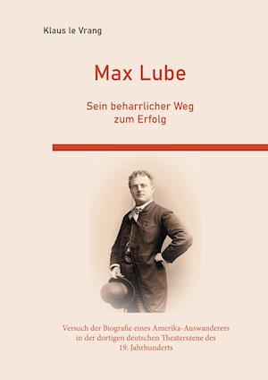 Cover for Klaus Le Vrang · Max Lube Sein beharrlicher Weg zum Erfolg (Hardcover Book) (2021)
