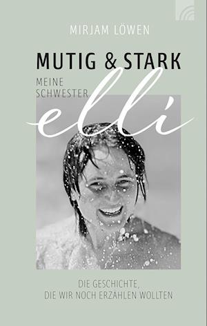 Mutig und stark - Meine Schwester Elli - Mirjam Löwen - Books - Brunnen Verlag GmbH - 9783765521843 - August 23, 2024