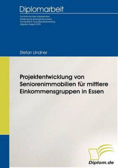 Projektentwicklung Von Seniorenimmobilien Für Mittlere Einkommensgruppen in Essen - Stefan Lindner - Books - Diplomarbeiten Agentur diplom.de - 9783832490843 - November 9, 2005