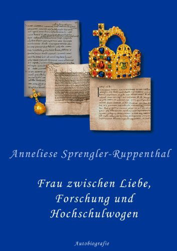 Cover for Anneliese Sprengler-ruppenthal · Frau Zwischen Liebe, Forschung Und Hochschulwogen (Paperback Book) [German edition] (2006)