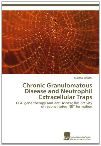 Cover for Matteo Bianchi · Chronic Granulomatous Disease and Neutrophil Extracellular Traps: Cgd Gene Therapy and Anti-aspergillus Activity of Reconstituted Net Formation (Paperback Book) (2012)