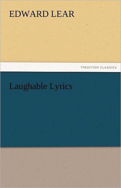 Laughable Lyrics (Tredition Classics) - Edward Lear - Books - tredition - 9783842473843 - November 30, 2011