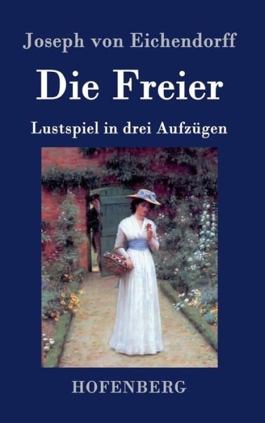 Cover for Joseph Von Eichendorff · Die Freier (Inbunden Bok) (2016)