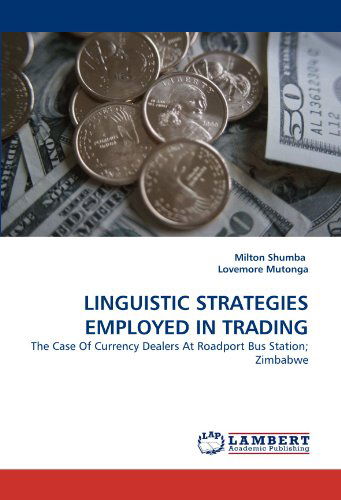 Cover for Lovemore Mutonga · Linguistic Strategies Employed in Trading: the Case of Currency Dealers at Roadport Bus Station; Zimbabwe (Paperback Book) (2011)