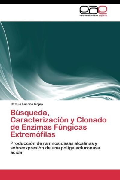 Cover for Rojas Natalia Lorena · Busqueda, Caracterizacion Y Clonado De Enzimas Fungicas Extremofilas (Paperback Bog) (2011)