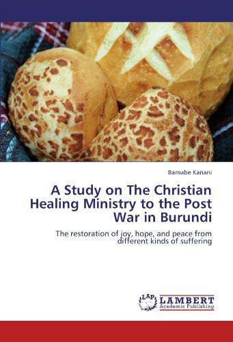 Cover for Barnabe Kanani · A Study on the Christian Healing Ministry to the Post War in Burundi: the Restoration of Joy, Hope, and Peace from Different Kinds of Suffering (Pocketbok) (2011)
