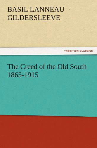 Cover for Basil L. (Basil Lanneau) Gildersleeve · The Creed of the Old South 1865-1915 (Tredition Classics) (Paperback Book) (2012)