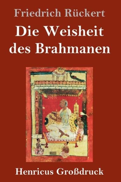 Cover for Friedrich Ruckert · Die Weisheit des Brahmanen (Grossdruck) (Hardcover Book) (2020)