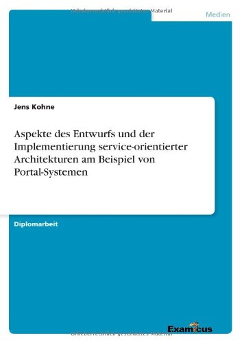 Cover for Jens Kohne · Aspekte des Entwurfs und der Implementierung service-orientierter Architekturen am Beispiel von Portal-Systemen (Pocketbok) [German edition] (2012)