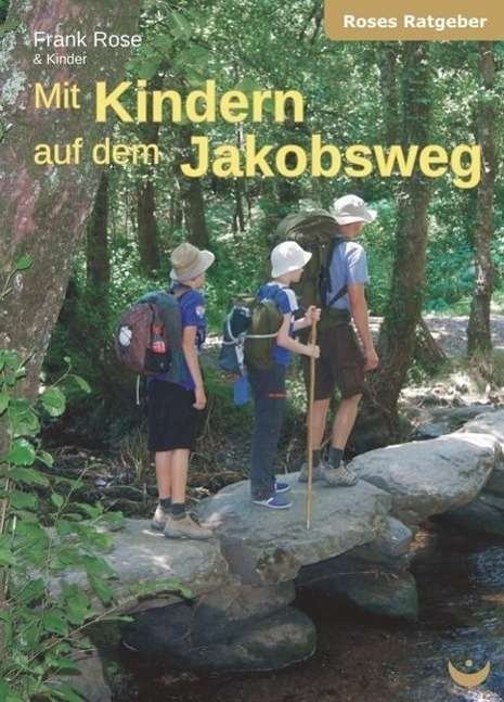 Mit Kindern auf dem Jakobsweg - Rose - Bøger -  - 9783934291843 - 
