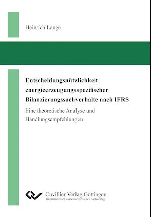 Cover for Heinrich Lange · Entscheidungsnützlichkeit energieerzeugungsspezifischer Bilanzierungssachverhalte nach IFRS. Eine theoretische Analyse und Handlungsempfehlungen (Paperback Book) (2014)