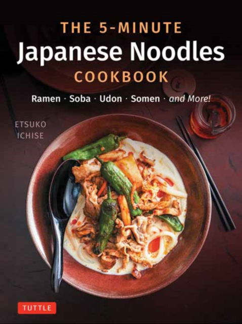 Cover for Etsuko Ichise · The 5-Minute Japanese Noodles Cookbook: Ramen, Soba, Udon, Somen and More! (Hardcover Book) (2025)