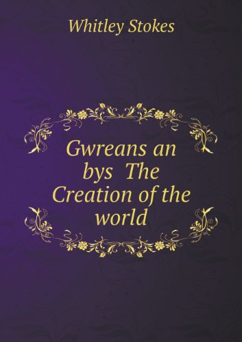 Cover for Whitley Stokes · Gwreans an Bys the Creation of the World (Paperback Book) (2013)