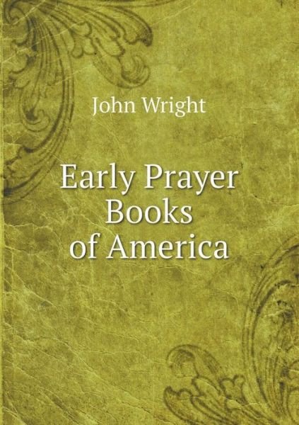 Cover for John Wright · Early Prayer Books of America (Pocketbok) (2014)