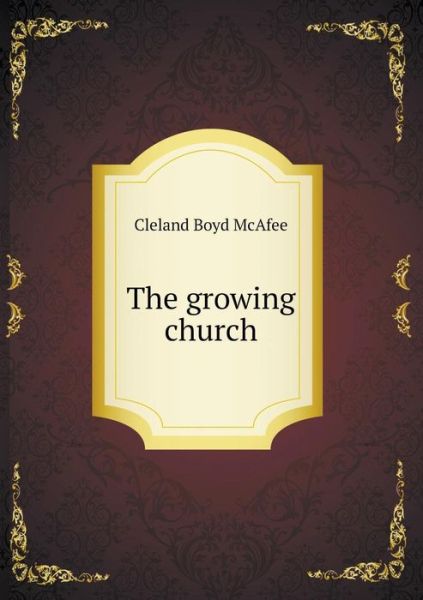 Cover for Cleland Boyd Mcafee · The Growing Church (Paperback Book) (2014)