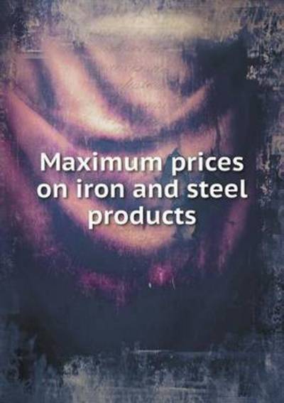 Cover for American · Maximum Prices on Iron and Steel Products (Paperback Book) (2015)