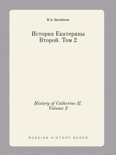 Cover for V a Bilbasov · History of Catherine Ii. Volume 2 (Paperback Bog) (2015)