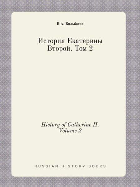 Cover for V a Bilbasov · History of Catherine Ii. Volume 2 (Paperback Bog) (2015)