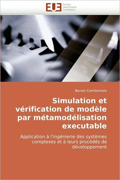 Cover for Benoit Combemale · Simulation et Vérification De Modèle Par Métamodélisation Executable: Application À L'ingénierie Des Systèmes Complexes et À Leurs Procédés De Développement (Paperback Bog) [French edition] (2010)