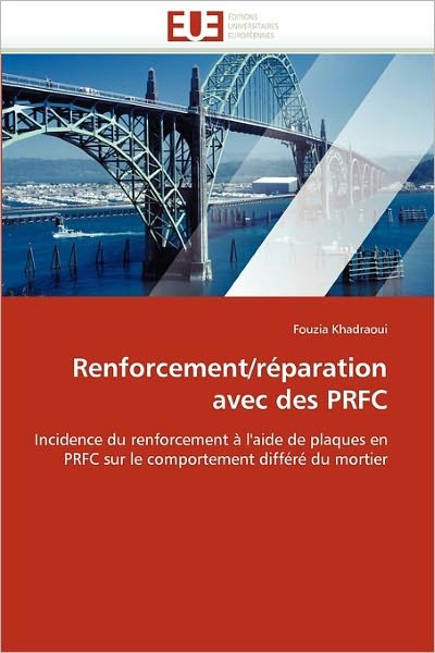 Cover for Fouzia Khadraoui · Renforcement / Réparation Avec Des Prfc: Incidence Du Renforcement À L'aide De Plaques en Prfc Sur Le Comportement Différé Du Mortier (Paperback Book) [French edition] (2018)
