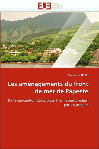 Cover for Mano-ura Tirao · Les Aménagements Du Front De Mer De Papeete: De La Conception Des Projets À Leur Appropriation Par Les Usagers (Paperback Book) [French edition] (2018)