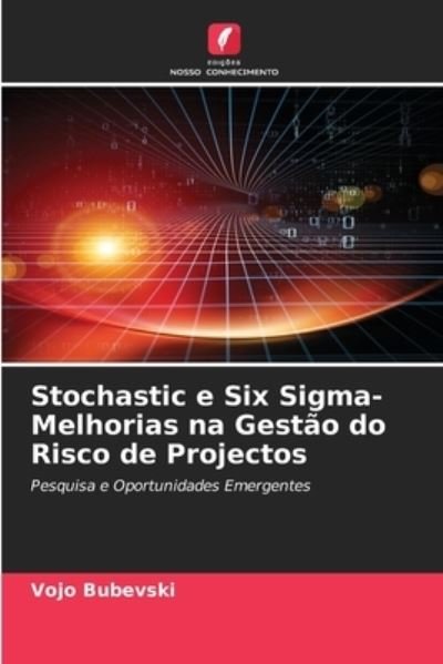 Cover for Vojo Bubevski · Stochastic e Six Sigma-Melhorias na Gestao do Risco de Projectos (Paperback Book) (2020)