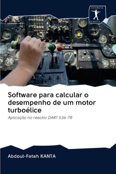 Cover for Abdoul-Fatah Kanta · Software para calcular o desempenho de um motor turboelice (Paperback Book) (2020)