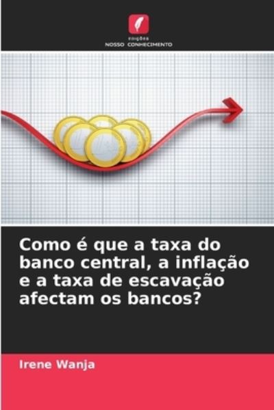 Cover for Irene Wanja · Como e que a taxa do banco central, a inflacao e a taxa de escavacao afectam os bancos? (Paperback Book) (2021)