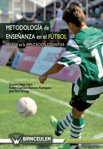 Cover for Ruben Cipriano Romero Rodriguez · Metodologia Ensenanza en El Futbol: Basada en La Implicacion Cognitiva Del Jugador De Futbol (Paperback Book) (2012)