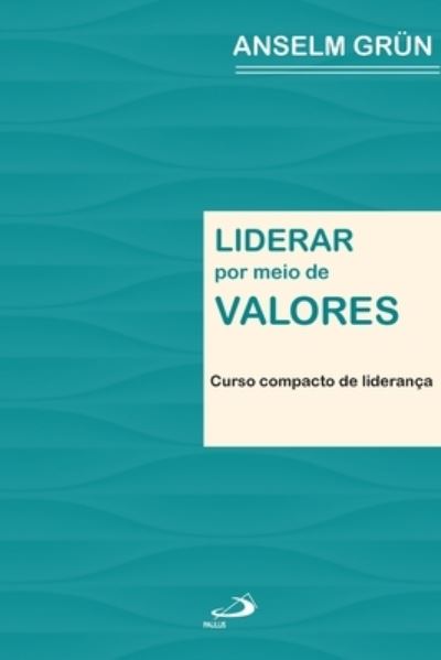 Liderar por meio de valores - Anselm Grun - Böcker - Paulus Editora - 9788534926843 - 30 maj 2022