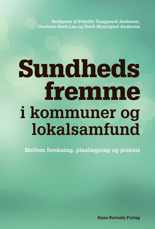 Cover for Pernille Tanggaard Andersen; Heidi Myglegård Andersen; Charlotte Bech Lau; Carsten Bak; Hans Okkels Birk; Paul Bloch; Tine Buch-Andersen; Kristian Nagel Delica; Jesper Holm; Ditte Heering Holt; Marius Brostrøm Kousgaard; Karsten Vrangbæk; Pia Vivian Peder · Sundhedsfremme i kommuner og lokalsamfund (Sewn Spine Book) [1. Painos] (2020)