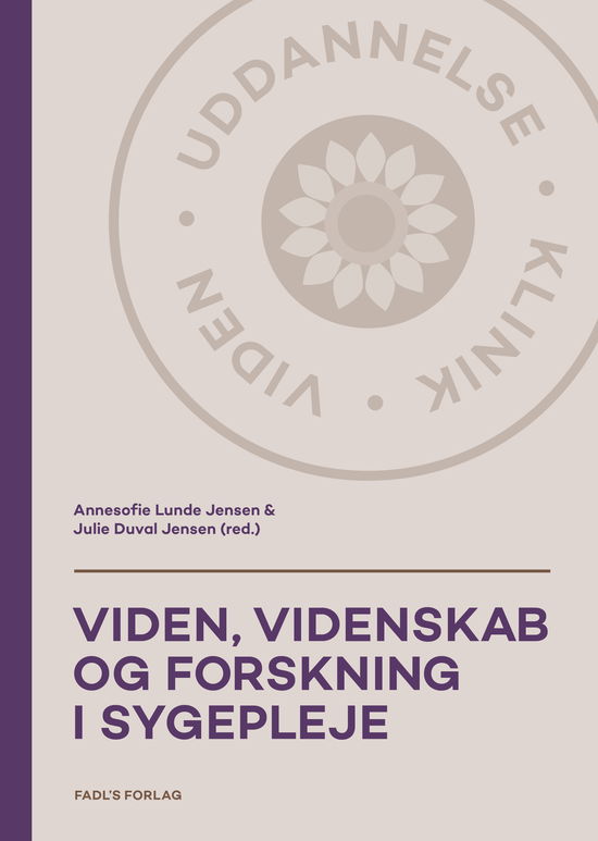 Cover for Annesofie Lunde Jensen og Julie Duval Jensen (red.) · Grundbog i sygepleje: Viden, videnskab og forskning i sygepleje (Hardcover Book) [1. wydanie] (2024)