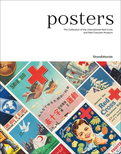 Posters: The Collection of the Musee International de la Croix-Rouge et Croissant-Rouge - Catherine Burer - Livres - Silvana - 9788836640843 - 26 juin 2019