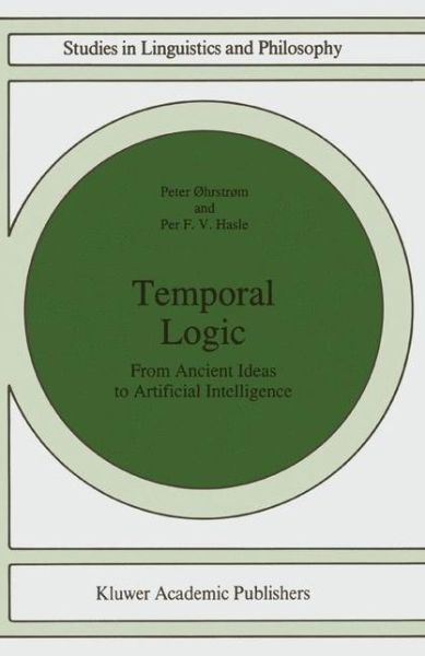 Peter Ohrstrom · Temporal Logic: From Ancient Ideas to Artificial Intelligence - Studies in Linguistics and Philosophy (Pocketbok) [Softcover reprint of the original 1st ed. 1995 edition] (2010)