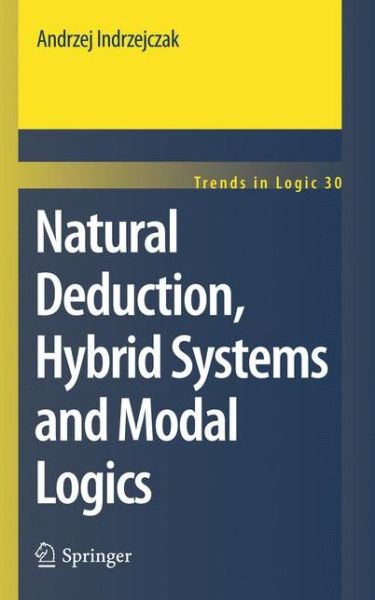 Cover for Andrzej Indrzejczak · Natural Deduction, Hybrid Systems and Modal Logics - Trends in Logic (Hardcover Book) [2010 edition] (2010)