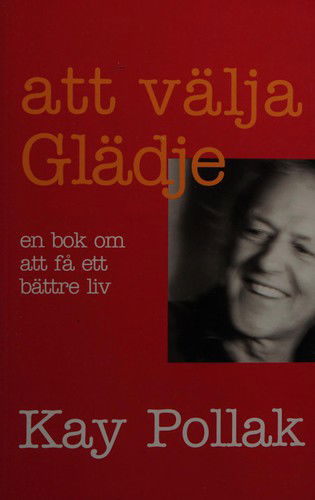 Cover for Kay Pollak · Att välja glädje : en bok om att få ett bättre liv (Book) (2001)