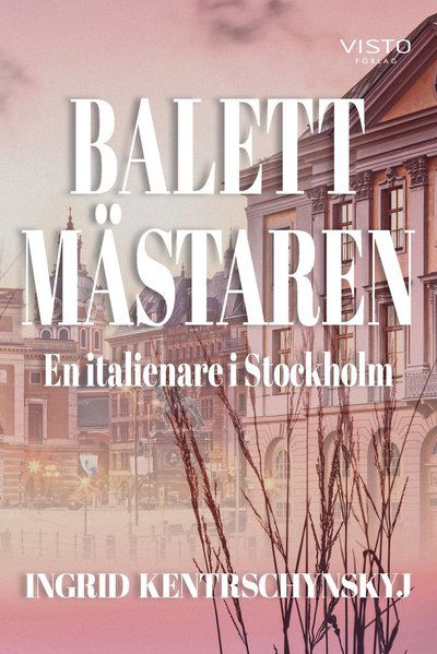 Cover for Ingrid Kentrschynskyj · Balettmästaren : en italienare i Stockholm (Buch) (2020)