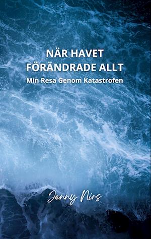 Jenny Nirs · När havet förändrade allt : Min resa genom katastrofen (Pocketbok) (2024)