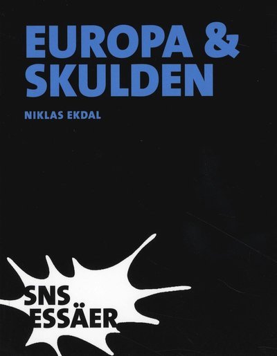 Cover for Niklas Ekdal · SNS Essäer: Europa &amp; skulden - Från första till fjärde världskriget (Book) (2008)