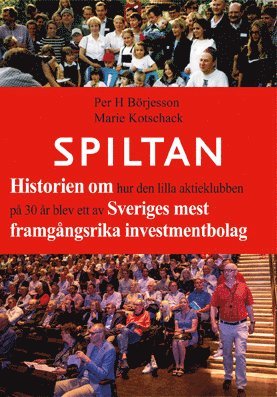 Cover for Per H. Börjesson · Spiltan : historien om hur den lilla aktieklubben på 30 år blev ett av Sveriges mest framgångsrika investmentbolag (Book) (2020)