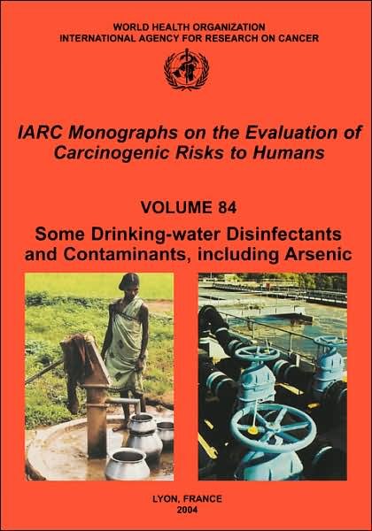 Cover for The International Agency for Research on Cancer · Some Drinking-water Disinfectants and Contaminants, Including Arsenic (Iarc Monographs on the Evaluation of the Carcinogenic Risks to Humans) (Taschenbuch) (2004)