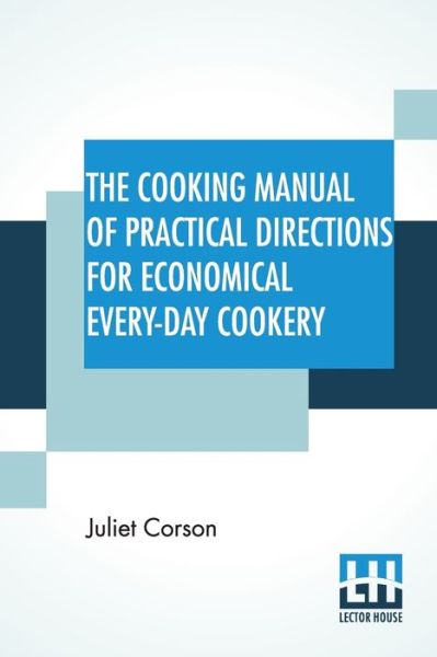 Cover for Juliet Corson · The Cooking Manual Of Practical Directions For Economical Every-Day Cookery (Paperback Book) (2019)