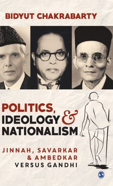 Cover for Bidyut Chakrabarty · Politics, Ideology and Nationalism: Jinnah, Savarkar and Ambedkar versus Gandhi (Gebundenes Buch) (2020)