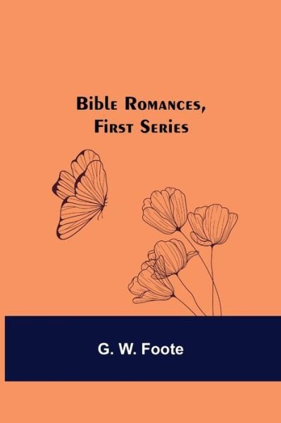 Cover for G W Foote · Bible Romances, First Series (Pocketbok) (2021)